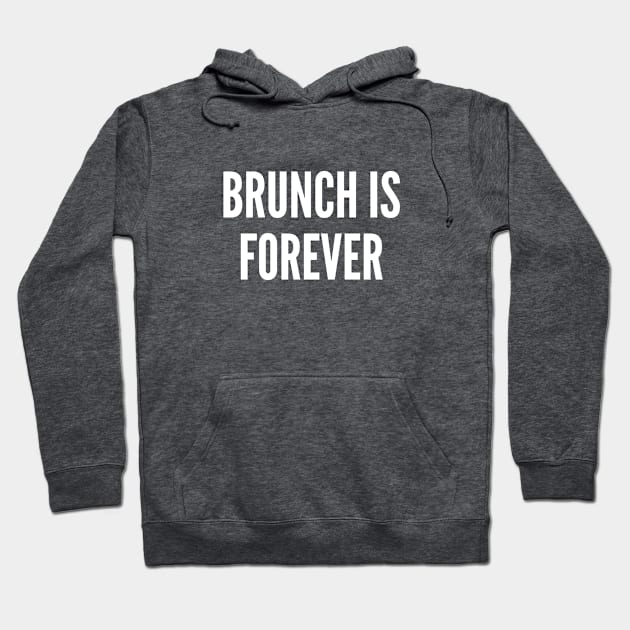 Cute - Brunch Is Forever - Funny Pop Culture Joke Statement Humor Slogan Hoodie by sillyslogans